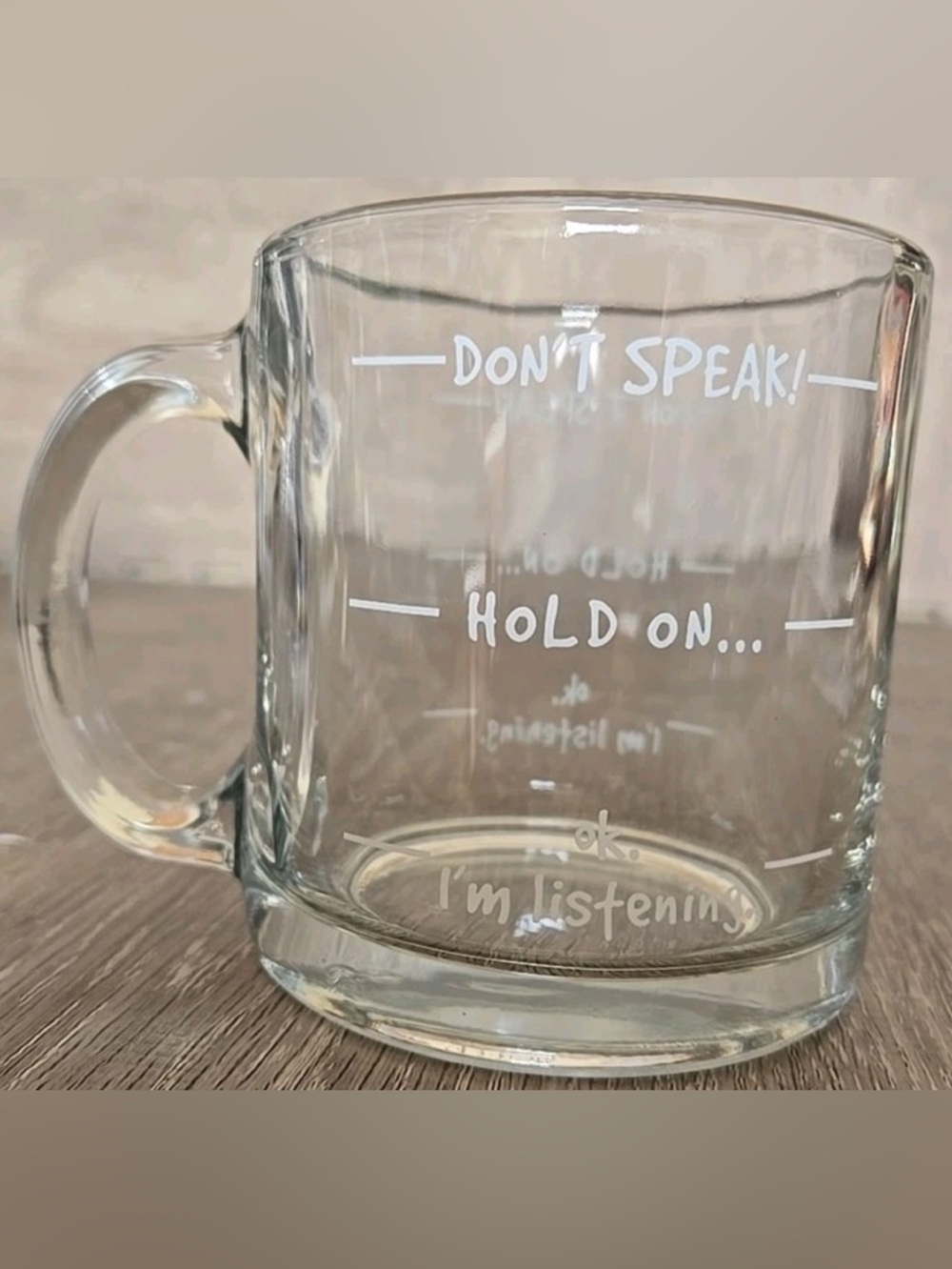 Don't Speak Hold On OK I'm Listening Clear Coffee Mug Cup